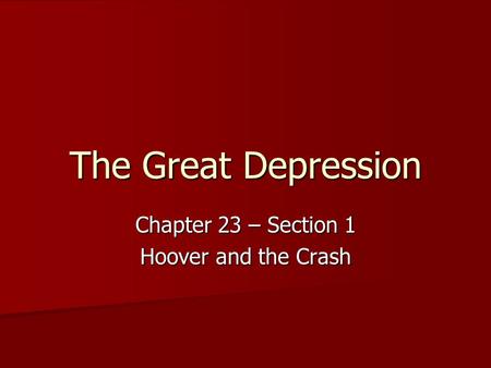 Chapter 23 – Section 1 Hoover and the Crash