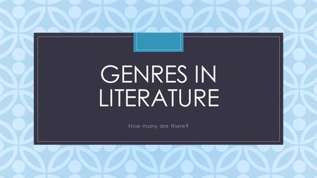 C GENRES IN LITERATURE How many are there?. Think about what you read… Are there certain things you would prefer to read? Give me some examples? Why do.
