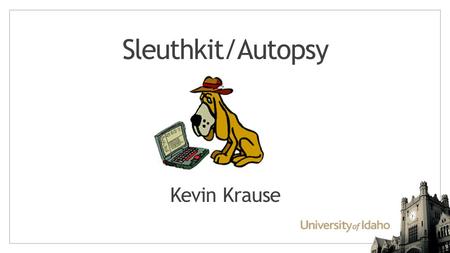 Sleuthkit/Autopsy Kevin Krause.