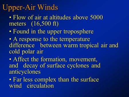 Upper-Air Winds Flow of air at altitudes above 5000 meters (16,500 ft) Flow of air at altitudes above 5000 meters (16,500 ft) Found in the upper troposphere.