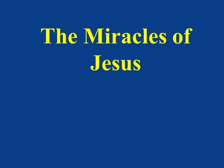 The Miracles of Jesus. Jn. 20:30-31 And many other signs truly did Jesus in the presence of his disciples, which are not written in this book: But these.