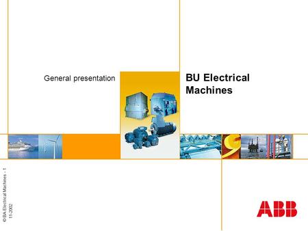 © BA Electrical Machines - 1 11-2002 BU Electrical Machines General presentation.