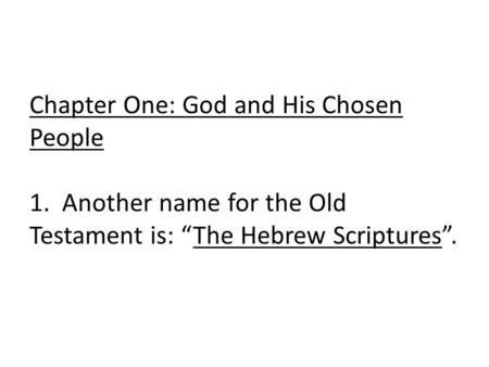 Chapter One: God and His Chosen People 1. Another name for the Old Testament is: “The Hebrew Scriptures”.
