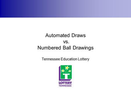 Automated Draws vs. Numbered Ball Drawings Tennessee Education Lottery.