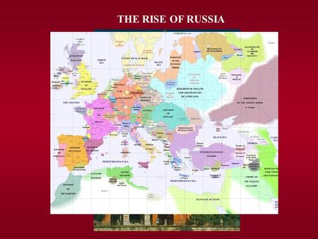 THE RISE OF RUSSIA. CONSOLIDATION OF THE STATE  Mongol Domination (1240-1480)  Rise of Moscow (14 th -15 th c.)  Centralization & territorial growth.