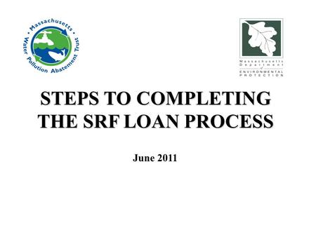 STEPS TO COMPLETING THE SRF LOAN PROCESS June 2011.
