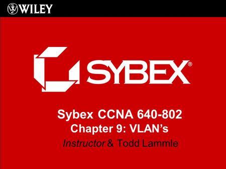 Sybex CCNA 640-802 Chapter 9: VLAN’s Instructor & Todd Lammle.