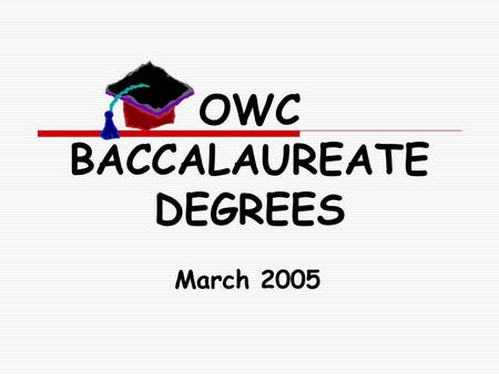 OWC BACCALAUREATE DEGREES March 2005. Bachelor of Applied Science: A Natural Progression Usual Associate Degree Progression AAS to BAS Progression Associate.