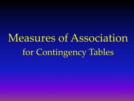Measures of Association for Contingency Tables. Measures of Association General measures of association that can be used with any variable types. Measures.