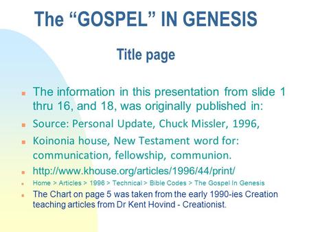 The information in this presentation from slide 1 thru 16, and 18, was originally published in: n Source: Personal Update, Chuck Missler, 1996, n Koinonia.