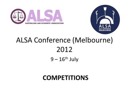 ALSA Conference (Melbourne) 2012 9 – 16 th July COMPETITIONS.