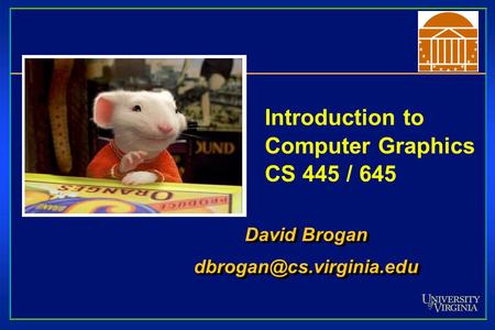 Introduction to Computer Graphics CS 445 / 645 David Brogan