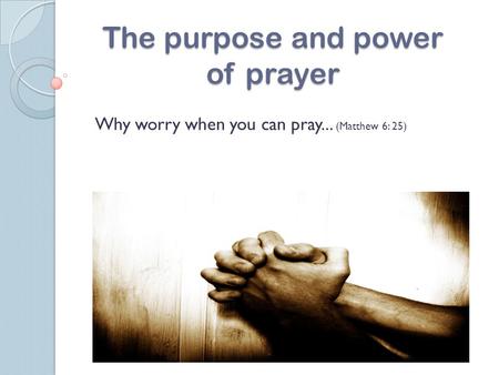 The purpose and power of prayer
