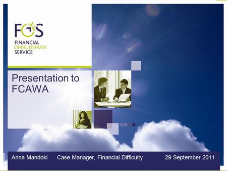 Presentation to FCAWA Anna Mandoki Case Manager, Financial Difficulty 29 September 2011.