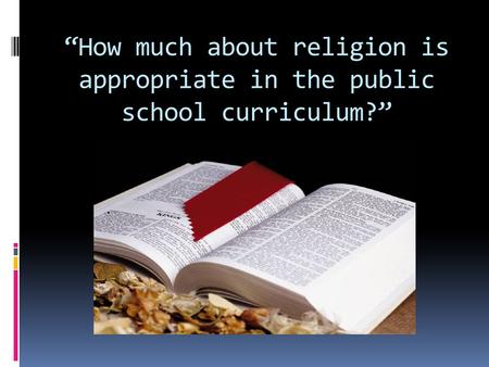 “How much about religion is appropriate in the public school curriculum?”