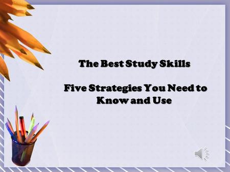 The Best Study Skills Five Strategies You Need to Know and Use.