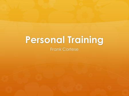 Personal Training Frank Cortese. Why Get It?  Get in Shape  Lose Weight  Healthier Lifestyle  Build Self-esteem.