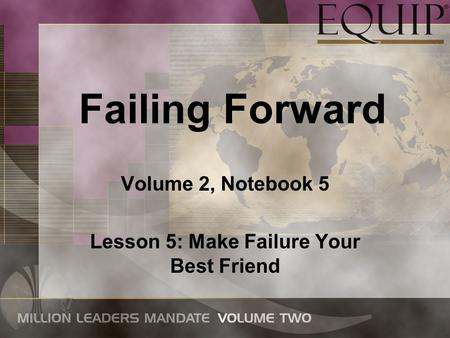 Failing Forward Volume 2, Notebook 5 Lesson 5: Make Failure Your Best Friend.