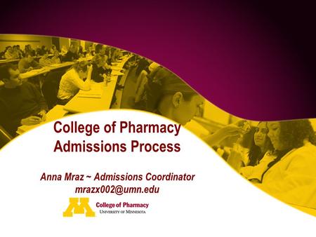 College of Pharmacy Admissions Process Anna Mraz ~ Admissions Coordinator