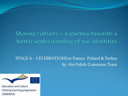 STAGE 6 – CELEBRATIONS in France, Poland & Turkey by the Polish Comenius Team.