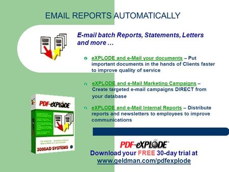 E-mail batch Reports, Statements, Letters and more … eXPLODE and e-Mail your documents – Put important documents in the hands of Clients faster to improve.