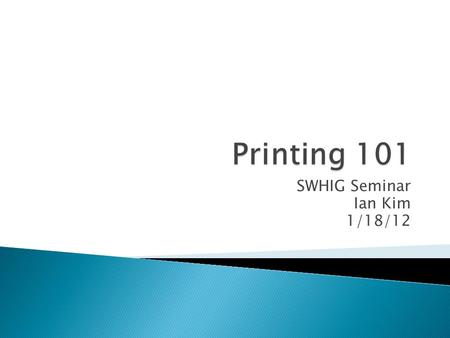 SWHIG Seminar Ian Kim 1/18/12.  General overview of printing technology ◦ Background information:  Vector vs. raster graphics  How inkjet printers.
