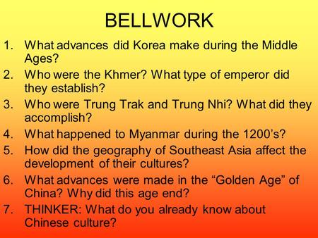 BELLWORK 1.What advances did Korea make during the Middle Ages? 2.Who were the Khmer? What type of emperor did they establish? 3.Who were Trung Trak and.