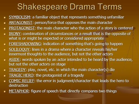 Shakespeare Drama Terms SYMBOLISM: a familiar object that represents something unfamiliar SYMBOLISM: a familiar object that represents something unfamiliar.
