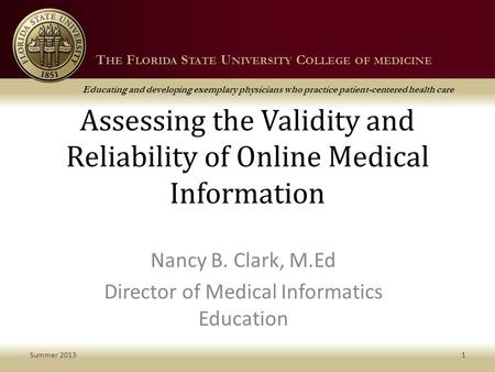 T HE F LORIDA S TATE U NIVERSITY C OLLEGE OF MEDICINE Educating and developing exemplary physicians who practice patient-centered health care T HE F LORIDA.