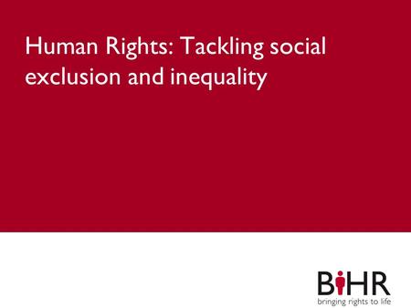 Main title Subheading Human Rights: Tackling social exclusion and inequality.