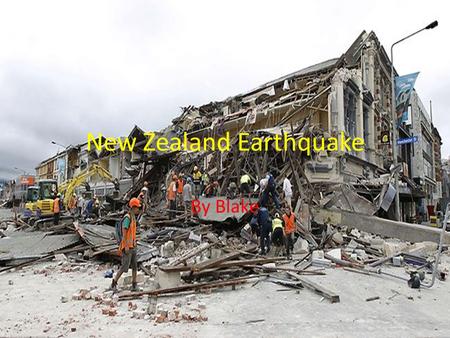 New Zealand Earthquake By Blake. Community Impact The New Zealand earthquake has destroyed homes health and hearts. It has destroyed buildings, hospitals.
