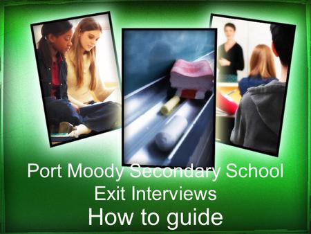Port Moody Secondary School Exit Interviews How to guide.