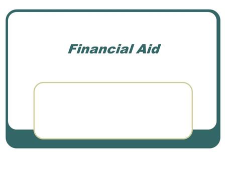 Financial Aid. Applying for financial aid To be eligible for most forms of state and federal aid, students must fill out the Free Application for Federal.