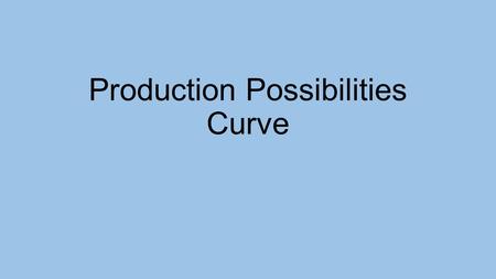 Production Possibilities Curve. PPC This illustrates the fundamental problem of scarcity. Since wants will always exceed available resources, people living.