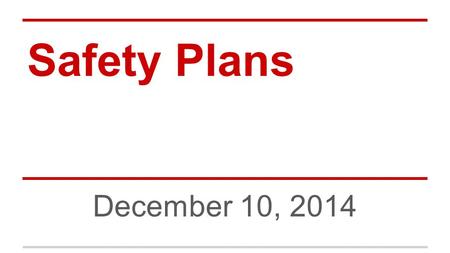 Safety Plans December 10, 2014 Marguerite.