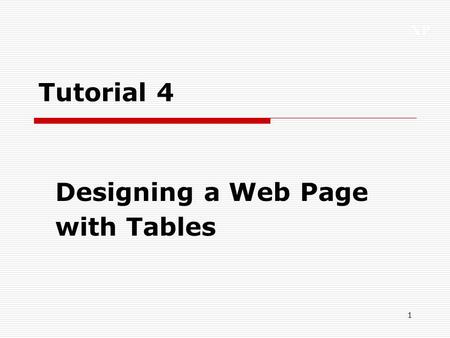 XP 1 Tutorial 4 Designing a Web Page with Tables.