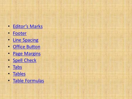 Editor’s Marks Footer Line Spacing Office Button Page Margins Spell Check Tabs Tables Table Formulas.
