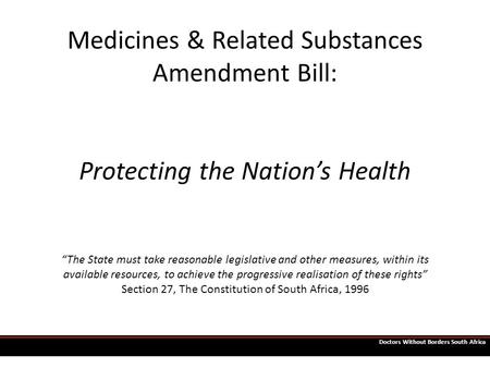Medicines & Related Substances Amendment Bill: Protecting the Nation’s Health “The State must take reasonable legislative and other measures, within its.