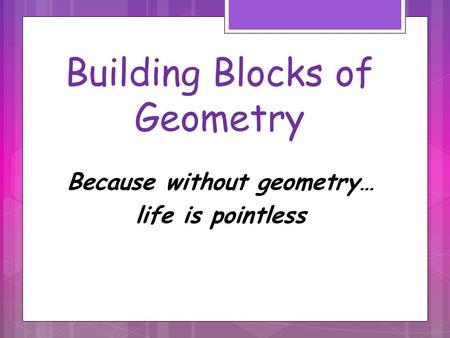 Building Blocks of Geometry
