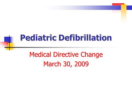 Pediatric Defibrillation Medical Directive Change March 30, 2009.