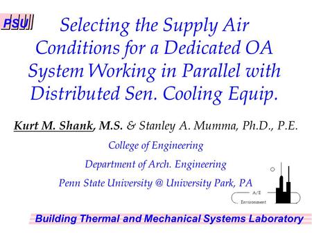 PSU Building Thermal and Mechanical Systems Laboratory Environment A/E Kurt M. Shank, M.S. & Stanley A. Mumma, Ph.D., P.E. College of Engineering Department.