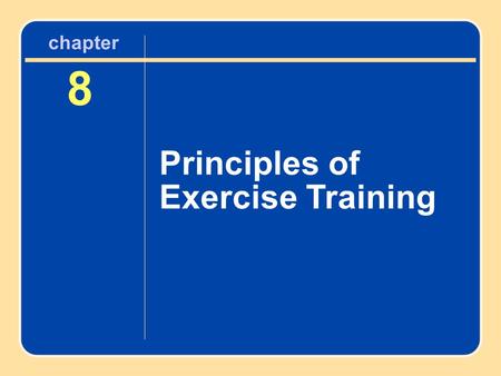 Chapter 8 Principles of Exercise Training.