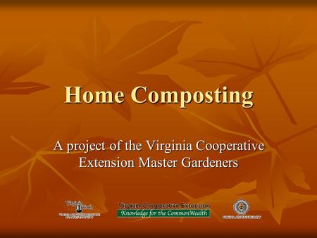 Home Composting A project of the Virginia Cooperative Extension Master Gardeners.