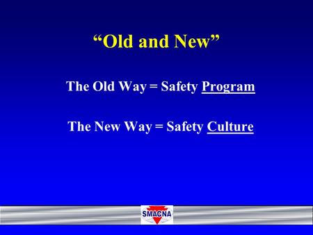 The Old Way = Safety Program The New Way = Safety Culture