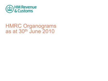 HMRC Organograms as at 30 th June 2010. HMRC | 30 th June 2010 | 2 Chief Executive & Permanent Secretary Chief Executive & Permanent Secretary Lesley.