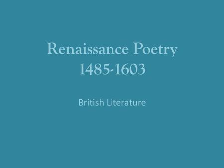 Renaissance Poetry 1485-1603 British Literature. The Sonnet: A History In the fourteenth century, an Italian writer named Petrarch perfected the sonnet.