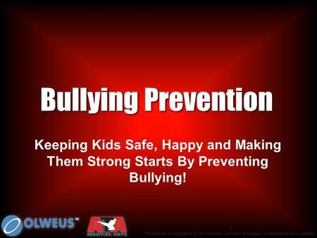 © All materials are copyrighted by The American Taekwondo Association. No unauthorized use is permitted. 1 Bullying Prevention Keeping Kids Safe, Happy.