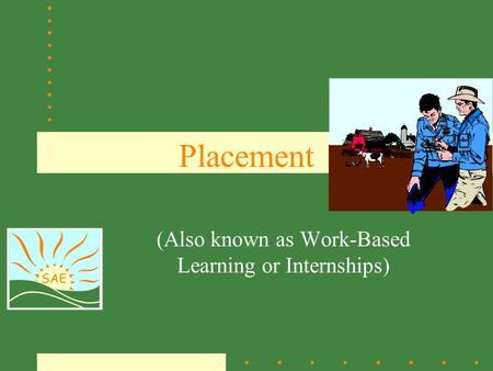 SAE Placement (Also known as Work-Based Learning or Internships)