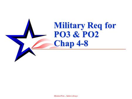 Mission First… Sailors Always Military Req for PO3 & PO2 Chap 4-8.