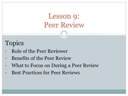 Lesson 9: Peer Review Topics Role of the Peer Reviewer